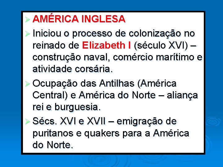 Ø AMÉRICA INGLESA Ø Iniciou o processo de colonização no reinado de Elizabeth I