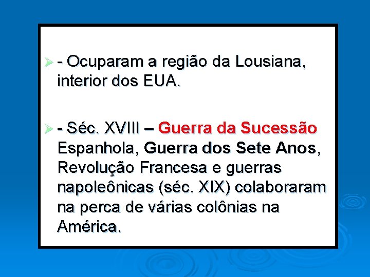 Ø - Ocuparam a região da Lousiana, interior dos EUA. Ø - Séc. XVIII