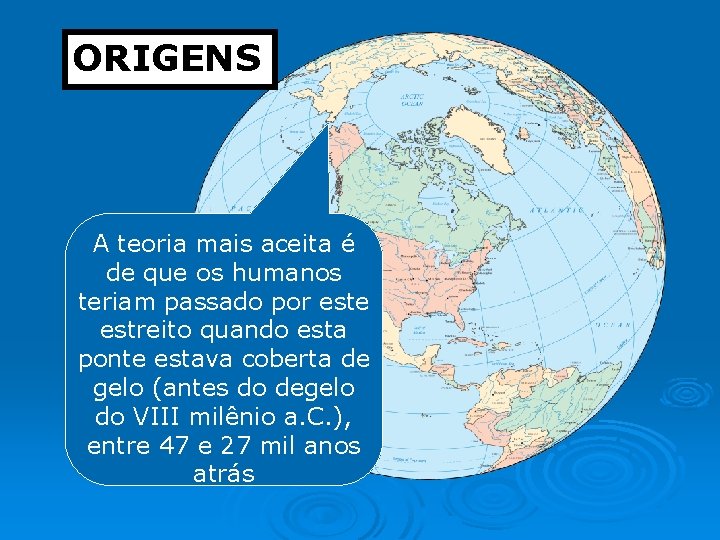 ORIGENS A teoria mais aceita é de que os humanos teriam passado por este