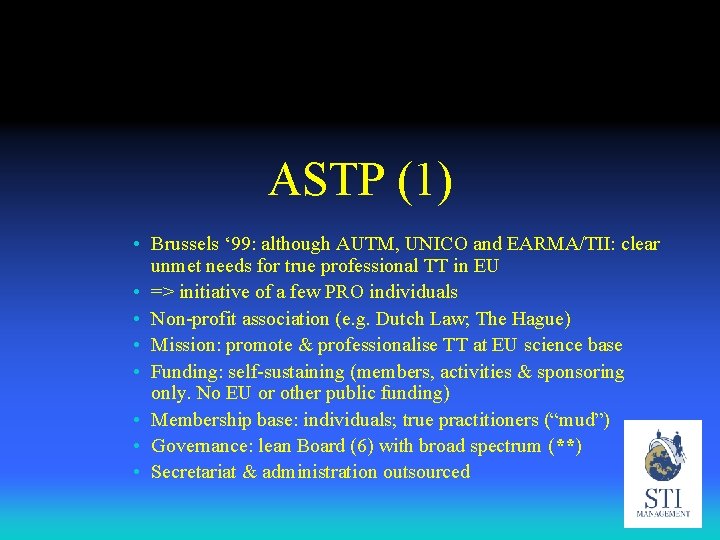 ASTP (1) • Brussels ‘ 99: although AUTM, UNICO and EARMA/TII: clear unmet needs