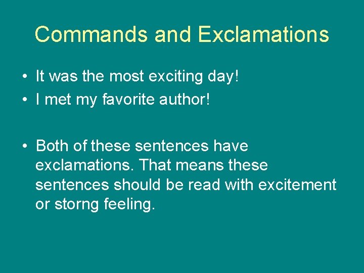 Commands and Exclamations • It was the most exciting day! • I met my