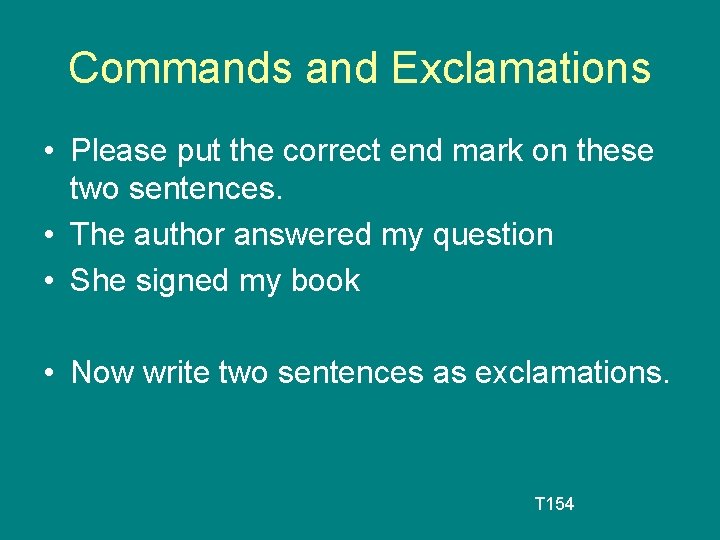 Commands and Exclamations • Please put the correct end mark on these two sentences.