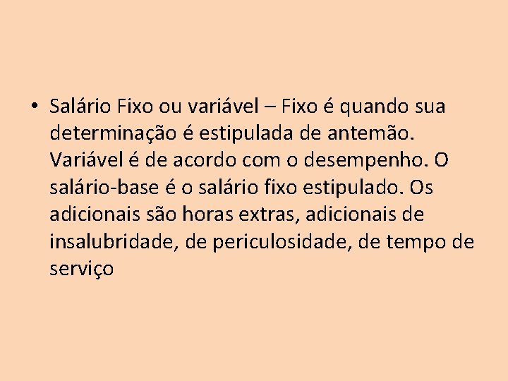 • Salário Fixo ou variável – Fixo é quando sua determinação é estipulada • Salário Fixo ou variável – Fixo é quando sua determinação é estipulada