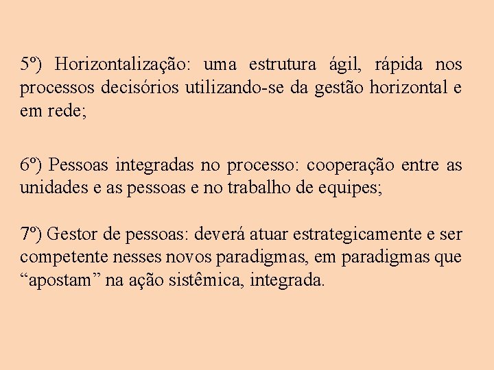5º) Horizontalização: uma estrutura ágil, rápida nos processos decisórios utilizando-se da gestão horizontal e 5º) Horizontalização: uma estrutura ágil, rápida nos processos decisórios utilizando-se da gestão horizontal e