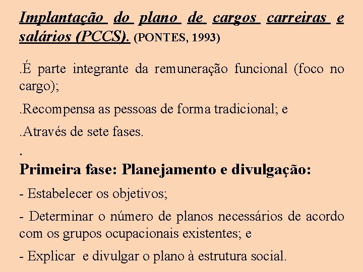 Implantação do plano de cargos carreiras e salários (PCCS). (PONTES, 1993). É parte integrante Implantação do plano de cargos carreiras e salários (PCCS). (PONTES, 1993). É parte integrante