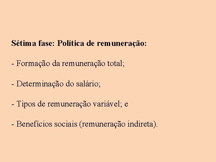 Sétima fase: Política de remuneração: - Formação da remuneração total; - Determinação do salário; Sétima fase: Política de remuneração: - Formação da remuneração total; - Determinação do salário;