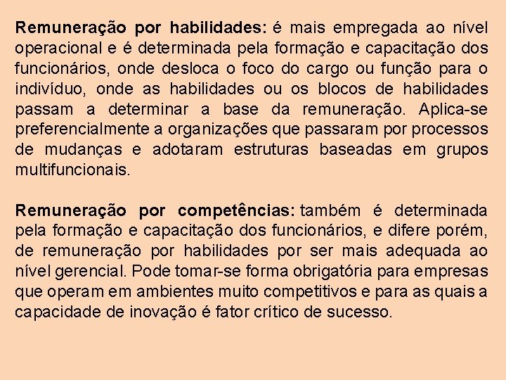 Remuneração por habilidades: é mais empregada ao nível operacional e é determinada pela formação