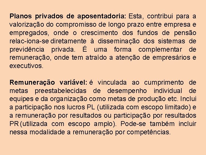 Planos privados de aposentadoria: Esta, contribui para a valorização do compromisso de longo prazo