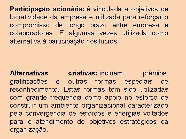 Participação acionária: é vinculada a objetivos de lucratividade da empresa e utilizada para reforçar