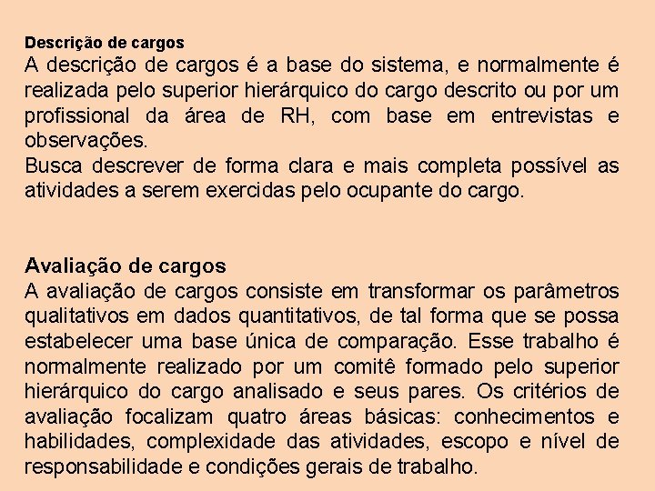 Descrição de cargos A descrição de cargos é a base do sistema, e normalmente