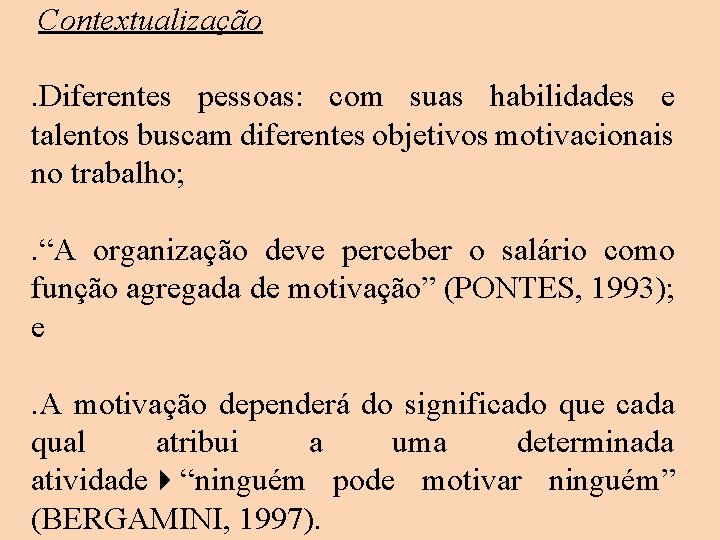 Contextualização . Diferentes pessoas: com suas habilidades e talentos buscam diferentes objetivos motivacionais no