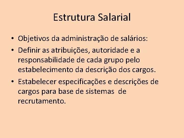 Estrutura Salarial • Objetivos da administração de salários: • Definir as atribuições, autoridade e