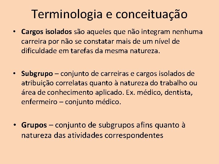 Terminologia e conceituação • Cargos isolados são aqueles que não integram nenhuma carreira por