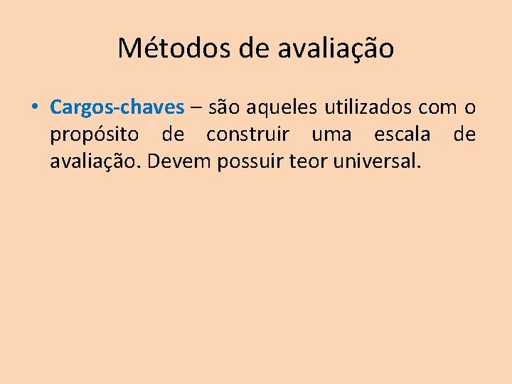 Métodos de avaliação • Cargos-chaves – são aqueles utilizados com o propósito de construir Métodos de avaliação • Cargos-chaves – são aqueles utilizados com o propósito de construir