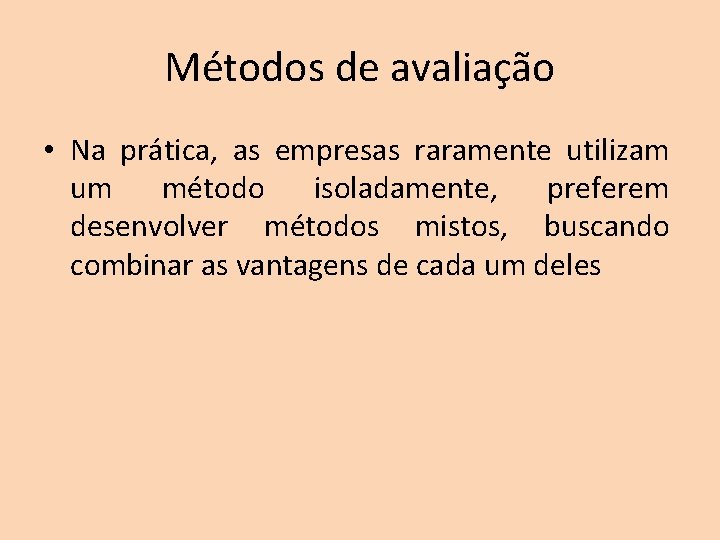 Métodos de avaliação • Na prática, as empresas raramente utilizam um método isoladamente, preferem