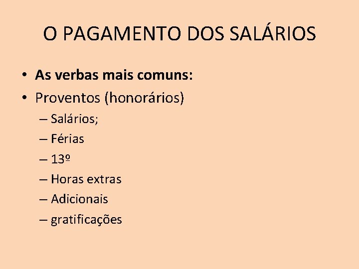 O PAGAMENTO DOS SALÁRIOS • As verbas mais comuns: • Proventos (honorários) – Salários;