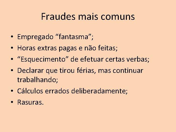 Fraudes mais comuns Empregado “fantasma”; Horas extras pagas e não feitas; “Esquecimento” de efetuar