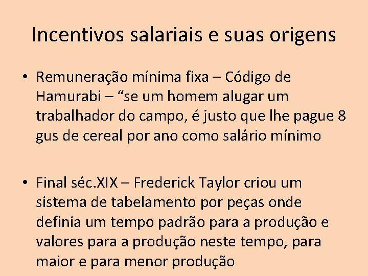 Incentivos salariais e suas origens • Remuneração mínima fixa – Código de Hamurabi –