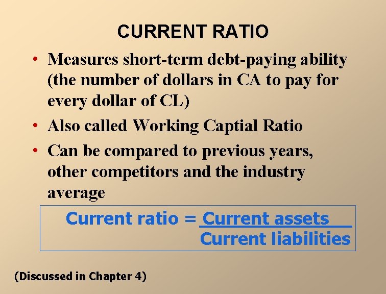 CURRENT RATIO • Measures short-term debt-paying ability (the number of dollars in CA to