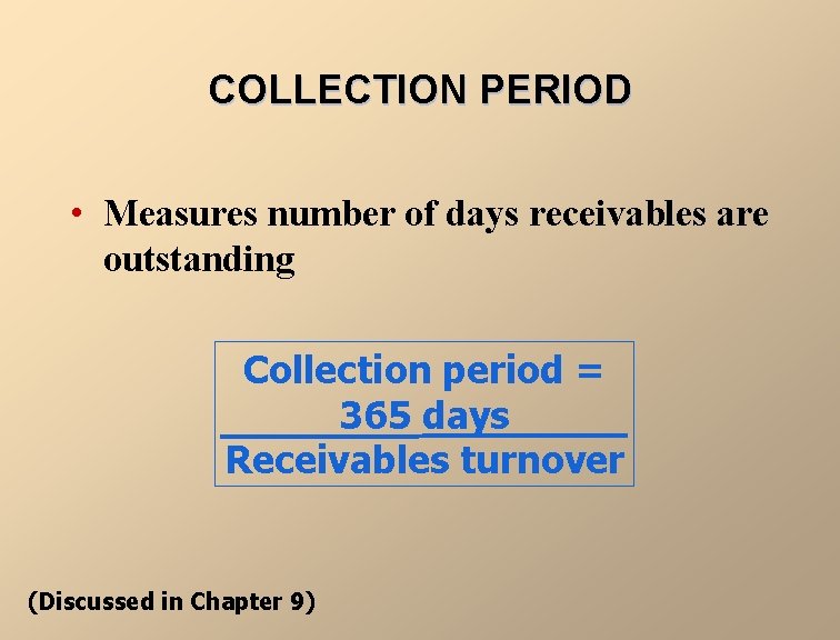 COLLECTION PERIOD • Measures number of days receivables are outstanding Collection period = 365