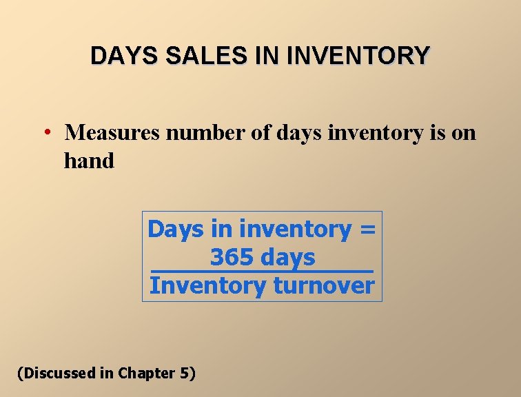 DAYS SALES IN INVENTORY • Measures number of days inventory is on hand Days