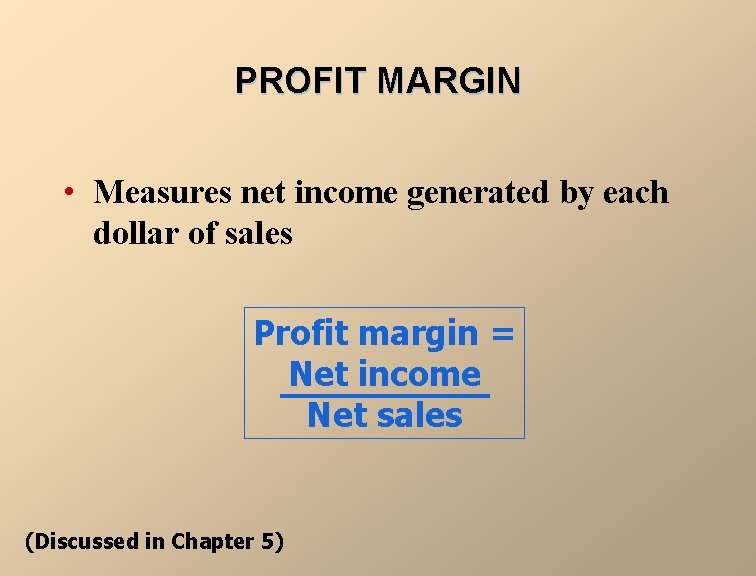 PROFIT MARGIN • Measures net income generated by each dollar of sales Profit margin