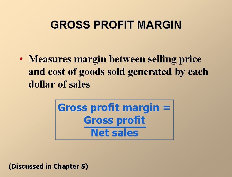 GROSS PROFIT MARGIN • Measures margin between selling price and cost of goods sold