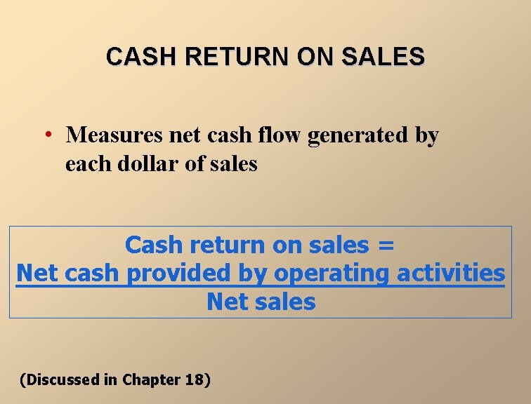 CASH RETURN ON SALES • Measures net cash flow generated by each dollar of