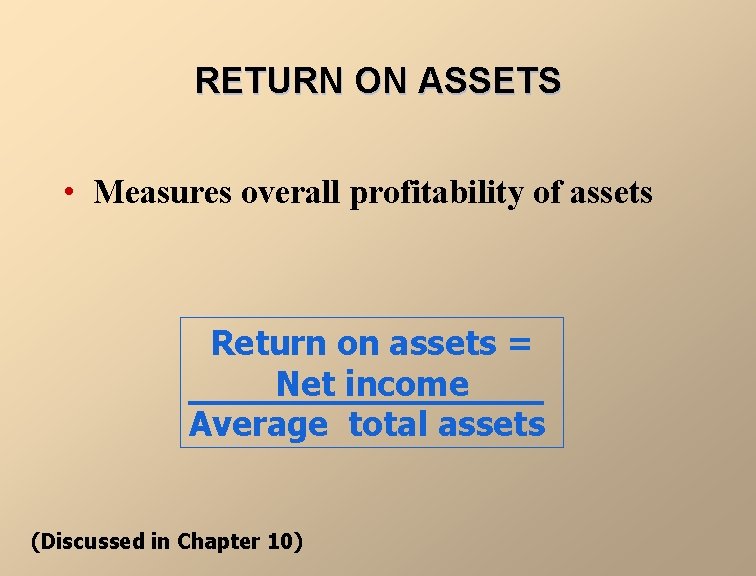 RETURN ON ASSETS • Measures overall profitability of assets Return on assets = Net