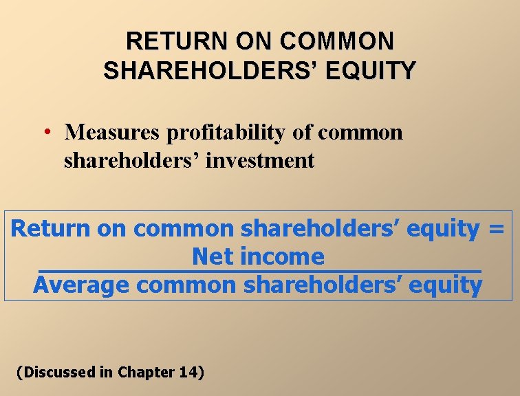 RETURN ON COMMON SHAREHOLDERS’ EQUITY • Measures profitability of common shareholders’ investment Return on