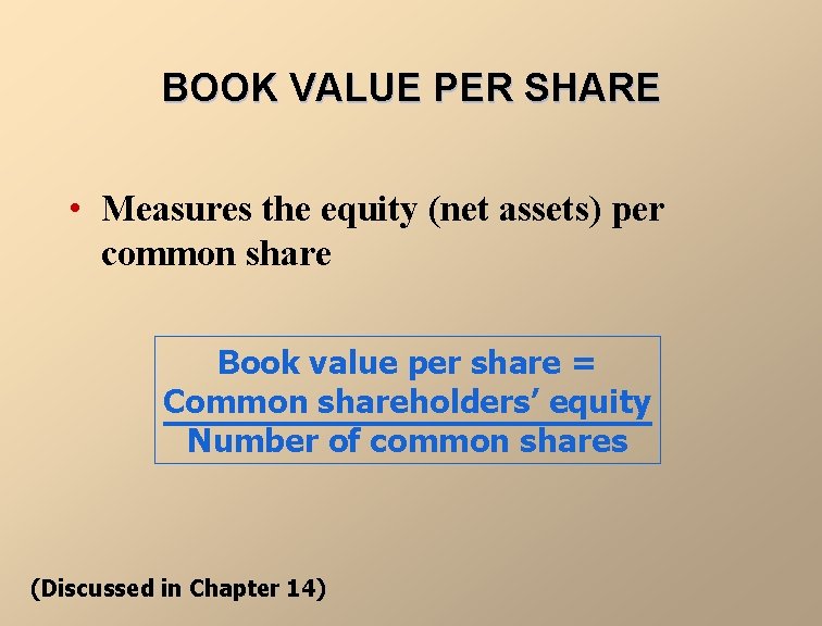 BOOK VALUE PER SHARE • Measures the equity (net assets) per common share Book