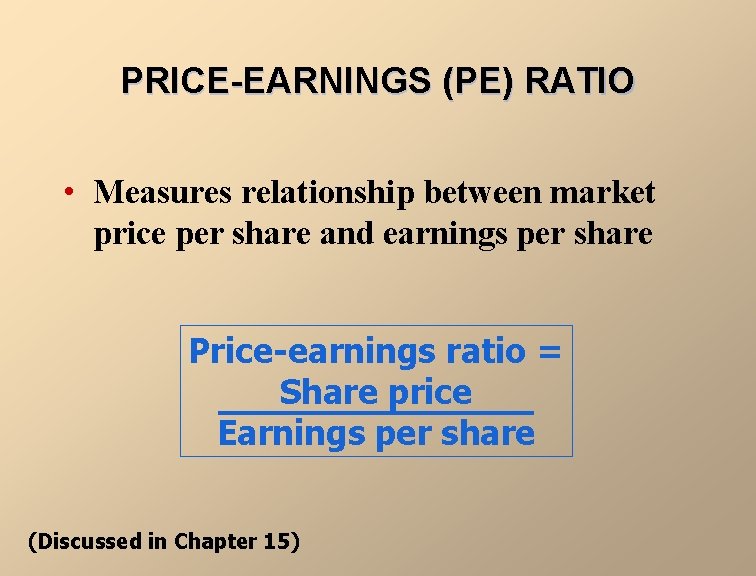 PRICE-EARNINGS (PE) RATIO • Measures relationship between market price per share and earnings per