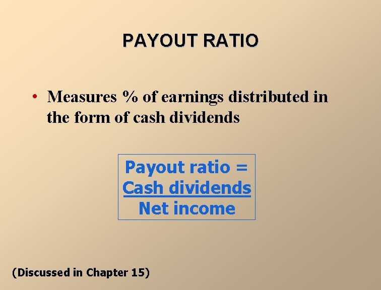 PAYOUT RATIO • Measures % of earnings distributed in the form of cash dividends