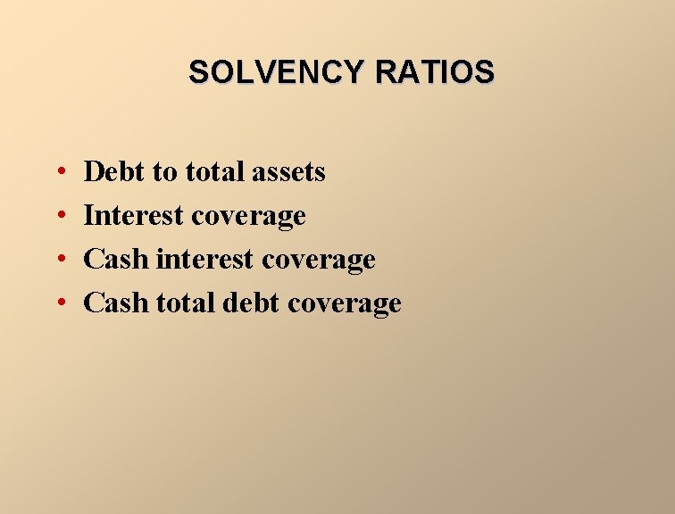 SOLVENCY RATIOS • • Debt to total assets Interest coverage Cash interest coverage Cash