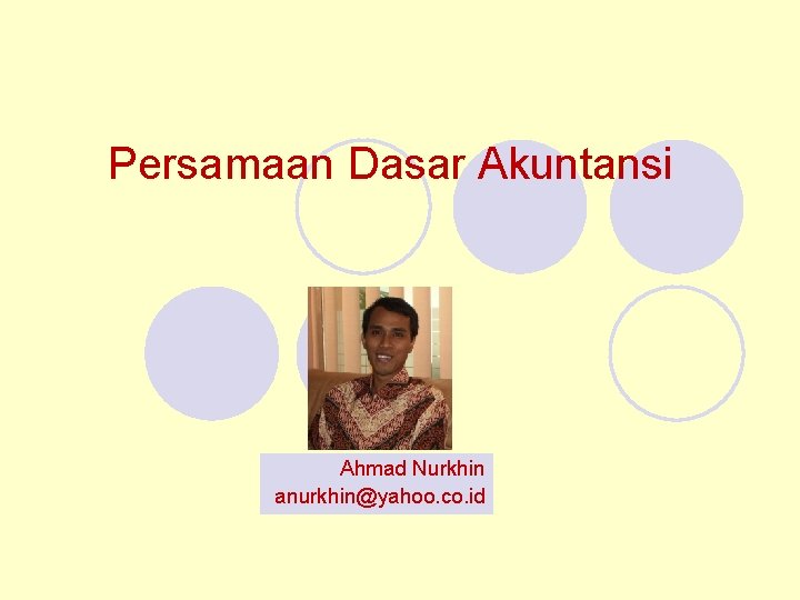 Persamaan Dasar Akuntansi Ahmad Nurkhin anurkhin@yahoo. co. id 