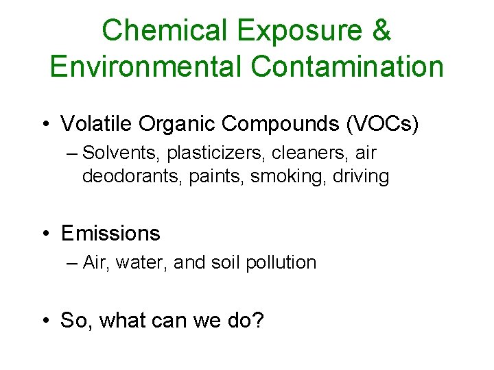 Chemical Exposure & Environmental Contamination • Volatile Organic Compounds (VOCs) – Solvents, plasticizers, cleaners,