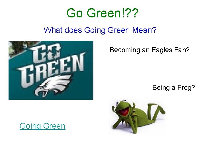 Go Green!? ? What does Going Green Mean? Becoming an Eagles Fan? Being a