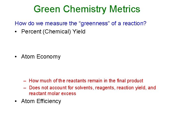 Green Chemistry Metrics How do we measure the “greenness” of a reaction? • Percent