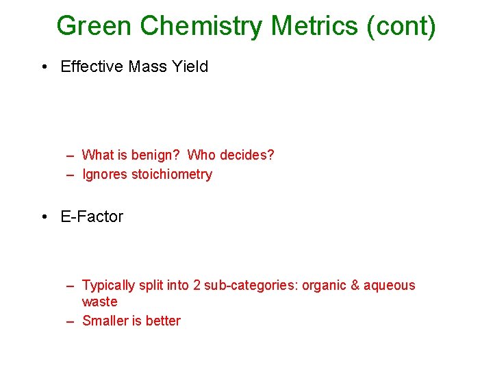Green Chemistry Metrics (cont) • Effective Mass Yield – What is benign? Who decides?