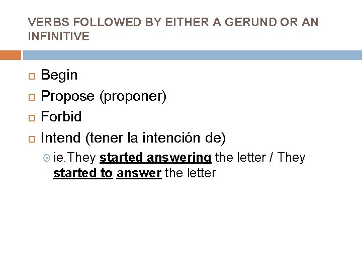 VERBS FOLLOWED BY EITHER A GERUND OR AN INFINITIVE Begin Propose (proponer) Forbid Intend