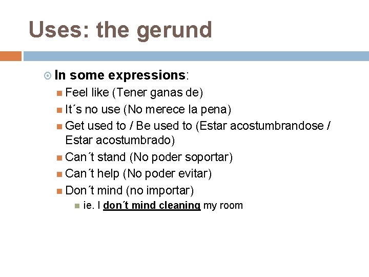 Uses: the gerund In some expressions: Feel like (Tener ganas de) It´s no use