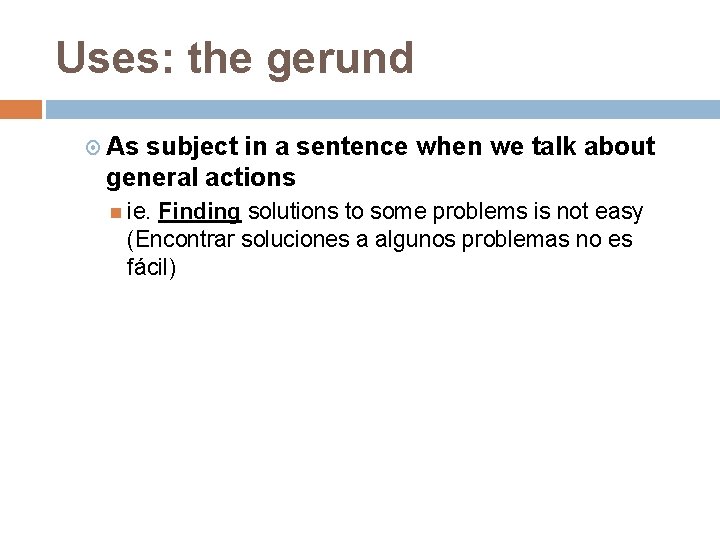 Uses: the gerund As subject in a sentence when we talk about general actions