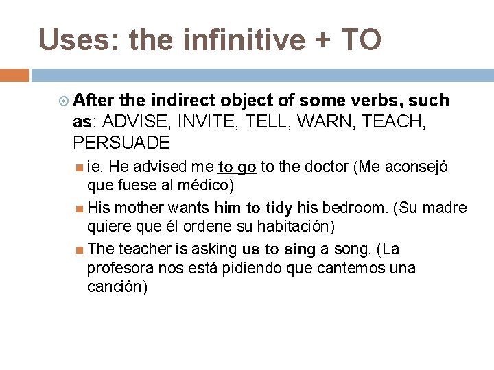 Uses: the infinitive + TO After the indirect object of some verbs, such as: