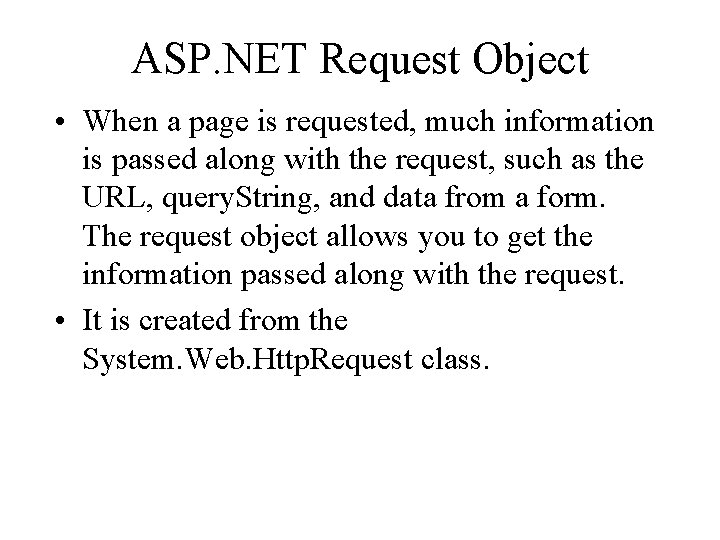 ASP. NET Request Object • When a page is requested, much information is passed