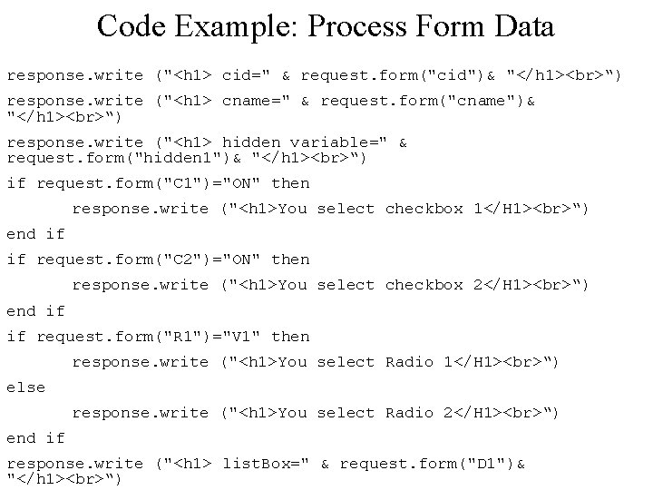 Code Example: Process Form Data response. write ("<h 1> cid=" & request. form("cid")& "</h