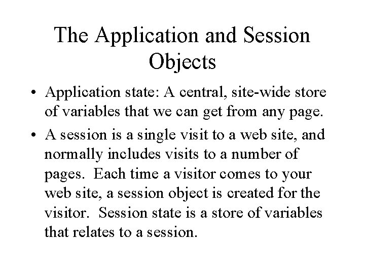 The Application and Session Objects • Application state: A central, site-wide store of variables