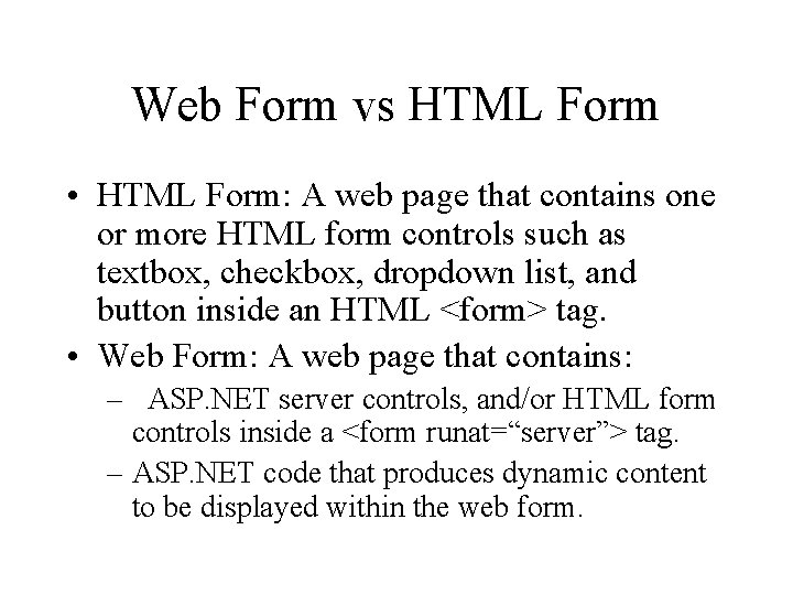 Web Form vs HTML Form • HTML Form: A web page that contains one