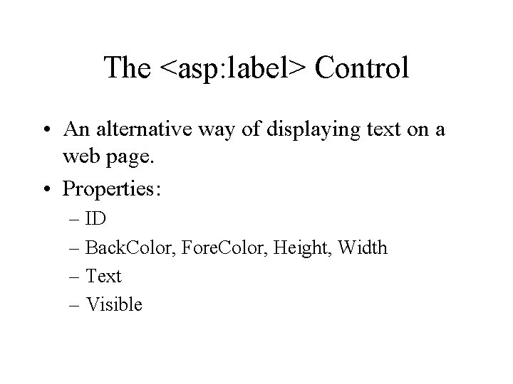 The <asp: label> Control • An alternative way of displaying text on a web