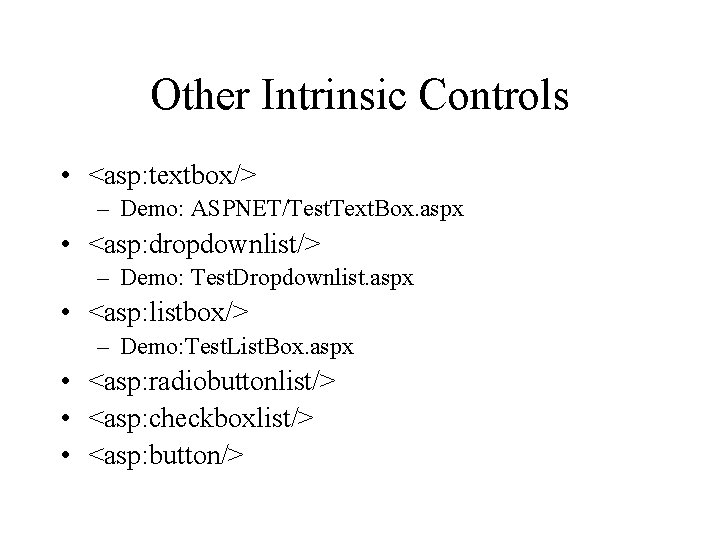 Other Intrinsic Controls • <asp: textbox/> – Demo: ASPNET/Test. Text. Box. aspx • <asp: