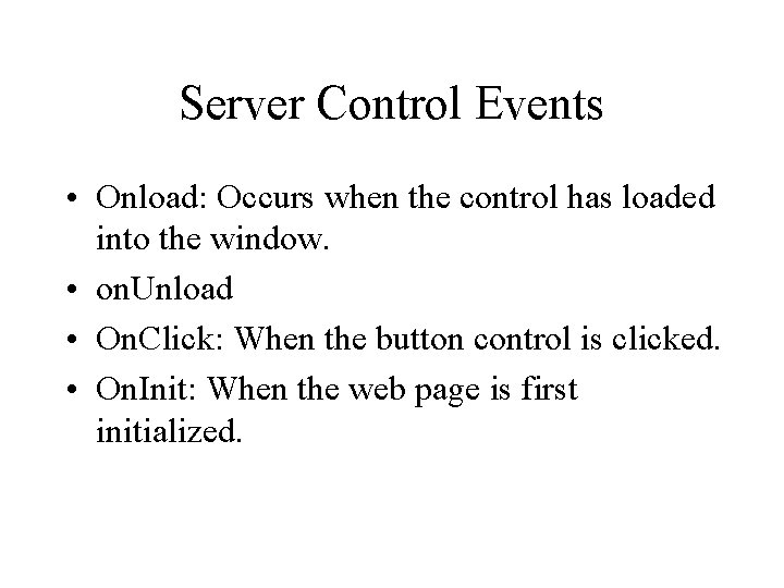 Server Control Events • Onload: Occurs when the control has loaded into the window.